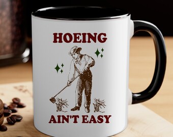 Hoeing Ain't Easy, Adult Humor, Coffee Mug, Funny Mugs, Gardening, Coffee Cup, Hoe, Bestie, Christmas Gift, Funny Christmas CYNF33