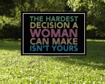 The Hardest Decision a Woman Can Make Isn't Yours Yard Sign, Coroplast Womens Rights Sign, Reproductive Freedom Yard Sign with Metal CZFN26