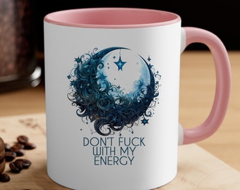 Don't Fu*k with my Energy Coffee Mug, Witchy Mug, Witchy Gifts, Gift for Her, Gift for Friend, Moon Cup CYMS49