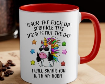 Back The Fuck Up Sprinkle Tits Today Is Not The Day I Will Shank You With My Horn Funny Custom Mug CYNF35