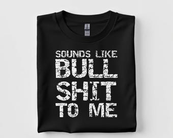 Klingt wie Bullshit für mich T-Shirt, lustiges sarkastisches Humor T-Shirt, mutige Haltung Grafik-Shirt, urkomische Geschenkidee für Männer oder Frauen