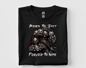 Born to Sh * t Gezwungen, Wipe T-Shirt, Lustige Offensive Humor T-Shirt, Dunkle Komödie Grafik Shirt, sarkastische Gag Geschenkidee für Männer oder Frauen