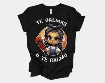 Te Calmas o Te Calmo Shirt | Funny Spanish Graphic Tee | Chancla Humor T-Shirt | Latina Mom Gift | Cute Cartoon Mexican Style Shirt