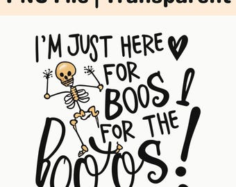 Im Just Here For The Boos PNG Funny Halloween Skeleton Sublimation Design