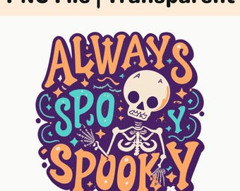 Always Spooky PNG Skeleton Halloween Typography Sublimation Shirt Design
