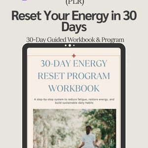 May include: A digital template with the text "Reset Your Energy in 30 Days." The template includes a 30-Day Guided Workbook & Program, with the title "30-DAY ENERGY RESET PROGRAM WORKBOOK." The workbook promises a step-by-step system to reduce fatigue and restore energy.