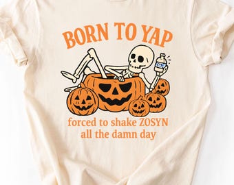 Halloween Nurse Shirt, Funny Nursing Tee, Born to Yap Zosyn Shirt, Fall Nurse Gift, Spooky Halloween Crewneck, Cute Nurse Shirt, skeleton RN