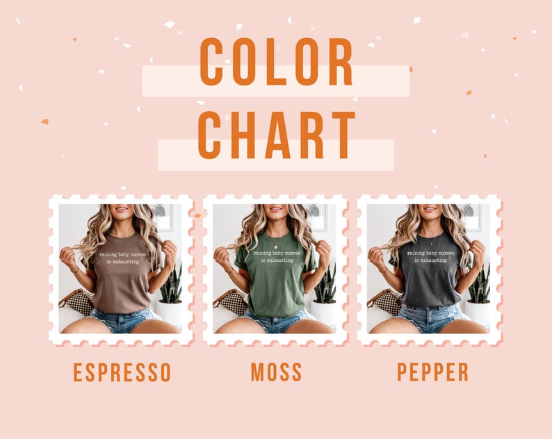 May include: A colour chart displaying three t-shirts in Espresso, Moss, and Pepper. Each shirt has the text "raising baby nurses is exhausting". The background is a light pink with orange text that says "COLOR CHART".