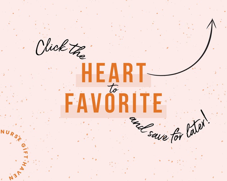 May include: A peach-coloured graphic with the text "Click the HEART to FAVORITE and save for later!" in black and orange. A black arrow points upwards. The words "NURSE GIFT HAVEN" are in a circle at the bottom left.