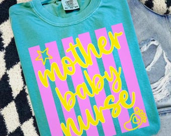 Mother Baby Nurse Shirt, Nursery Nurse, Postpartum Nurse, Mother Baby RN, Comfort Colors Nurse Shirt, RN Gift, Nurse Week Gifts