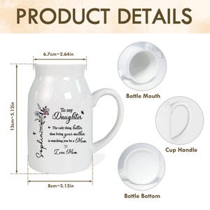 May include: White ceramic mug with a curved handle, measuring 5.12 inches tall and 3.15 inches wide. The mug features a floral design and the text "To my Daughter" with a personalized name. Includes details of the bottle mouth, cup handle, and bottle bottom.