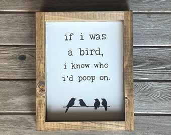 Funny quote sign "If I were a bird" hand painted lettering home decor