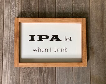 Funny IPA Quote Sign Framed Farmhouse style Beer Drink