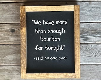Drinking Quote sign "More than enough bourbon said no one" hand painted lettering
