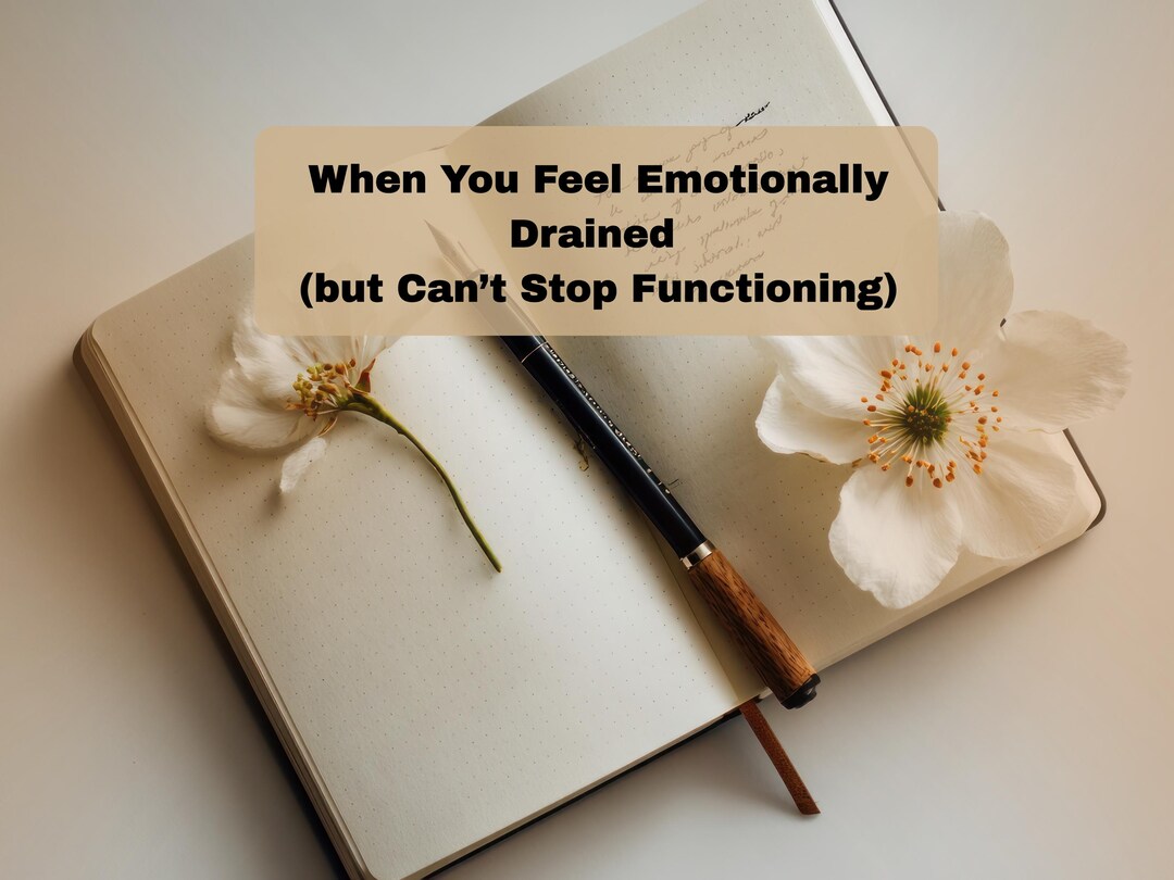 When You Feel Emotionally Drained (but Can’t Stop Functioning) | - Etsy
