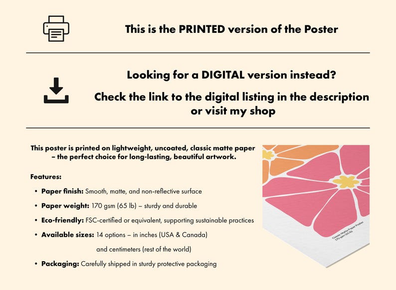 Pu&ograve; includere: Poster stampato con un colorato motivo floreale nei toni del rosa, arancione e giallo. Il poster &egrave; stampato su carta opaca ed &egrave; disponibile in 14 misure in pollici e centimetri. Il testo recita: "Questa &egrave; la versione STAMPATA del poster".