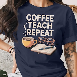 Coffee Teach Repeat Teacher Shirt: Funny Teacher Appreciation Gift