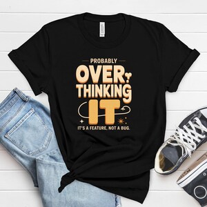 Overthinking It T-Shirt, Funny Introvert Shirt, It's A Feature Not A Bug Tee, Retro Self-Care Humor Gift, Programmer Apparel