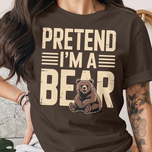 Lustiges Bärn-Grafik-T-Shirt: Pretend I&#39;m a Bear - Tierliebhaber-T-Shirt