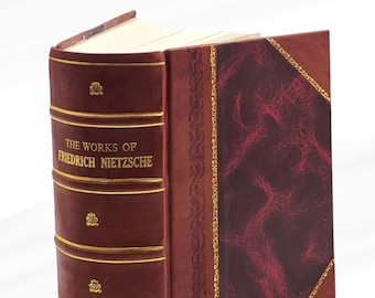 The works of Friedrich Nietzsche by Nietzsche Friedrich Wilhelm Leather Bound Edition