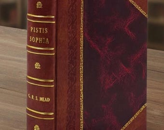 Pistide Sophia; ein Gnostisches Evangelium (mit Auszügen aus den Büchern des Heilandes im Anhang) [Leder gebunden]