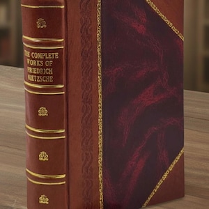 The Complete Works of Friedrich Nietzsche by Nietzsche Friedrich Wilhelm Leather Bound Edition