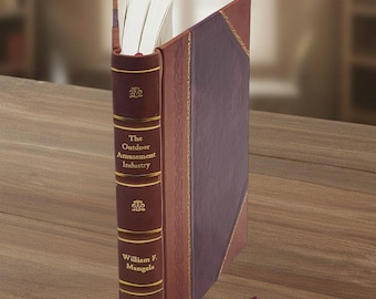 The Outdoor Amusement Industry: From Earliest Times to the Present – [Leather Bound]