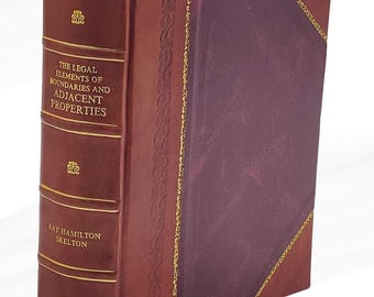The Legal Elements of Boundaries and Adjacent Properties 1930 [Leather Bound]