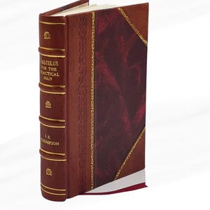 Può includere: Un libro con copertina rigida intitolato "Calculus for the Practical Man" di J.E. Thompson. Il libro ha una copertina in pelle bordeaux con scritte dorate e dettagli dorati decorativi. Il dorso è di una tonalità più scura di bordeaux.