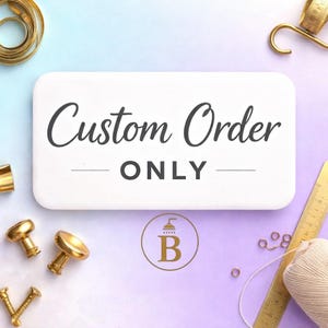 May include: A white rectangular sign with the words "Custom Order ONLY" in black script. The sign is surrounded by gold hardware, a measuring tape, and a spool of thread, set against a gradient purple and blue background. A gold logo with the letter "B" is at the bottom.