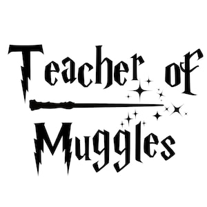 May include: Black graphic with the words "Teacher of Muggles" and a wand. The text is in a stylized font with lightning bolt accents. Stars and sparkles surround the wand, creating a magical effect.