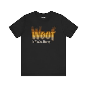 Woof If You are Horny T-Shirt Bear Pride Gay Shirt Flirty LGBTQ+ Cruising Tee Bold Queer Embroidered-Style Top Unisex Pride Apparel