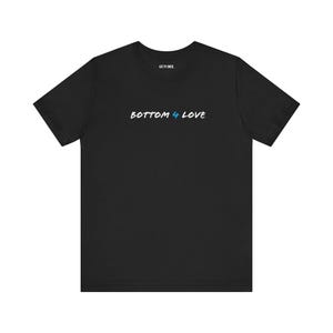 Bottom 4 Love LGBTQ+ Pride T-Shirt | Flirty Queer Graphic Tee | Funny Gay Quote Shirt | Sexy Festival Top | Bold Unisex Pride Outfit