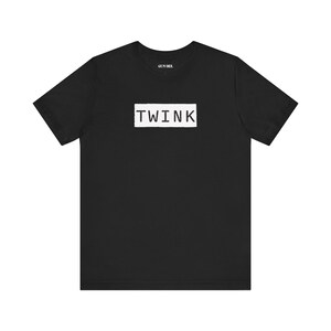 TWINK T-Shirt | Bold Gay Pride Graphic Tee | Queer Identity Statement Shirt | LGBTQ+ Streetwear Clubwear | Unisex Festival Top
