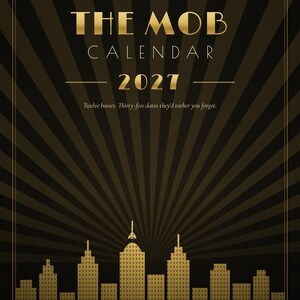 May include: A 2027 calendar titled The Mob Calendar with a black and gold sunburst background. The text reads National Crime Syndicate, The Mob Calendar, 2027, Twelve bosses. Thirty-five dates they'd rather you forgot. A gold city skyline sits at the bottom.
