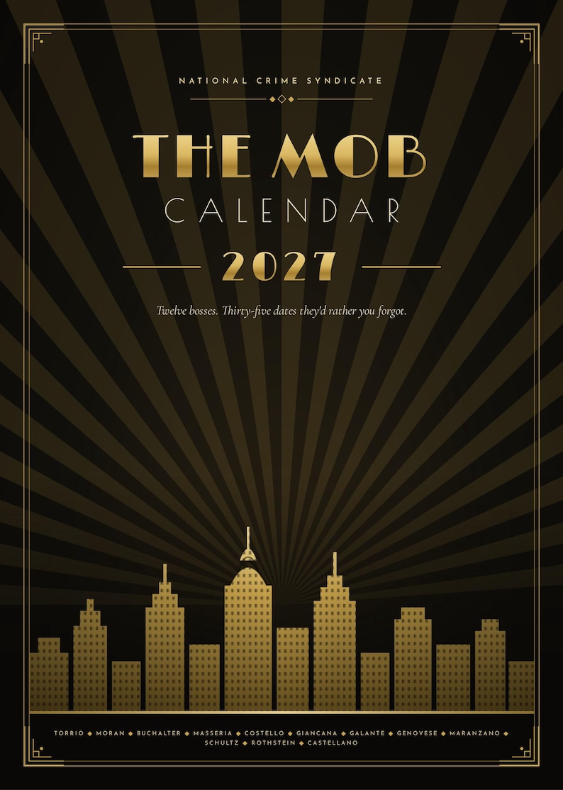 May include: A 2027 calendar titled The Mob Calendar with a black and gold sunburst background. The text reads National Crime Syndicate, The Mob Calendar, 2027, Twelve bosses. Thirty-five dates they'd rather you forgot. A gold city skyline sits at the bottom.