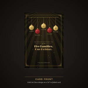 May include: A 5x7 folded card with a black and gold art deco design. It features five hanging ornaments labeled with letters and family names, and the text: The Commission wishes you Five Families. One Holiday. A very merry sit-down to all.