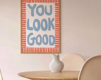 You Look Good Art Print, Trendy Uplifting Poster, Aesthetic Blue Affirmation Quote Art, Dopamine Dorm Bathroom Decor, Maximalist Orange Art