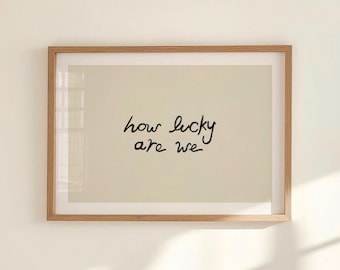 How Lucky Are We Print, Minimalist Neutral Typography Poster, Uplifting Dopamine Decor, Hand Drawn Quote Art Digital Download