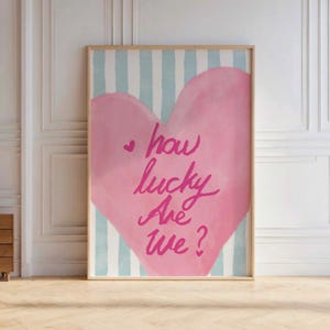 How Lucky Are We Pink Preppy Print Blue Striped Dorm Apartment Decor Eclectic Coquette Poster Trendy Aesthetic Uplifting Heart Quote Print