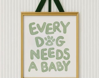 Every Dog Needs A Baby Print, Minimalist Nursery Quote Poster, Green Typography Art, Playful Baby Reveal Poster, Digital Download