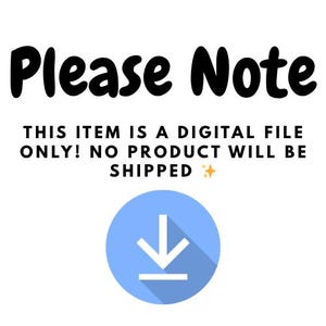 May include: White background with the words "Please Note" in bold black letters. Below, text states "THIS ITEM IS A DIGITAL FILE ONLY! NO PRODUCT WILL BE SHIPPED." A blue circle with a white downward arrow is also present.
