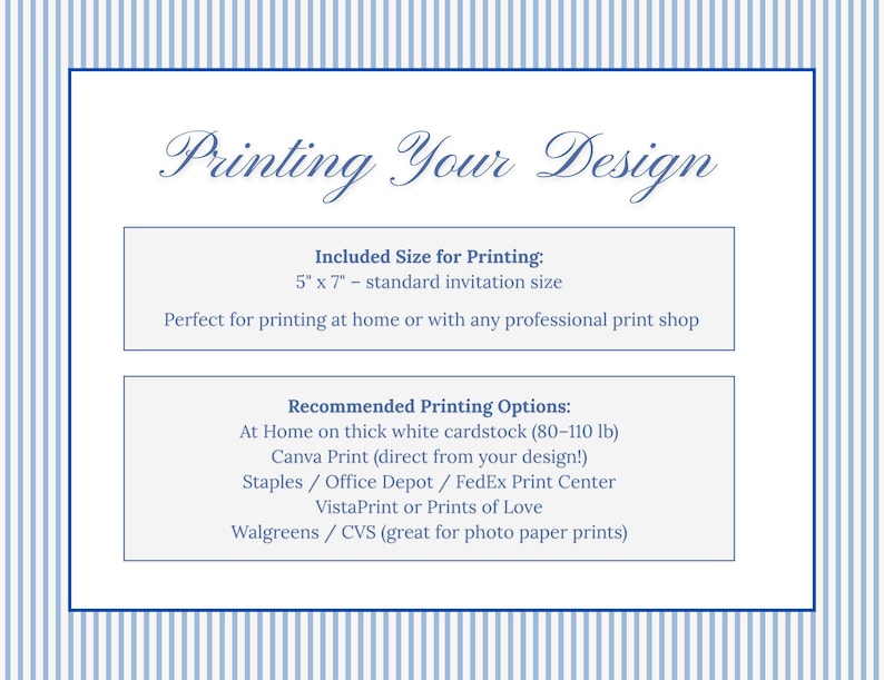 May include: A blue and white striped background frames a white rectangle with text. The text reads "Printing Your Design" and provides printing size and options, including 5" x 7" invitations. It suggests printing at home or with a professional print shop.