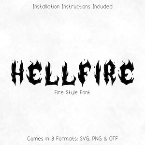 May include: Black "HELLFIRE" text in a fire style font. The image includes the text "Installation Instructions Included" and "Comes in 3 Formats: SVG, PNG & OTF". The font is designed for digital use.