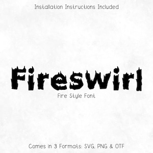 May include: Black "Fireswirl" font with a fire-like design. The image includes the text "Installation Instructions Included", "Fire Style Font", and "Comes in 3 Formats: SVG, PNG & OTF".