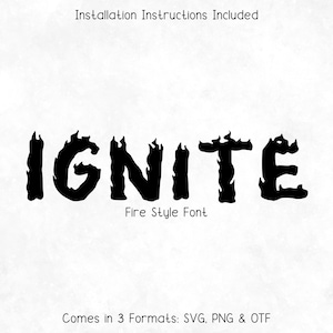 May include: Black "IGNITE" fire-style font with flames, on a white background. The image includes the text "Installation Instructions Included", "Fire Style Font", and "Comes in 3 Formats: SVG, PNG & OTF".