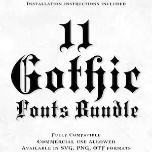 May include: A digital graphic featuring the words "11 Gothic Fonts Bundle" in a bold, black, gothic font style. The image includes the text "Installation Instructions Included", "Fully Compatible", "Commercial Use Allowed", and "Available in SVG, PNG, OTF formats".