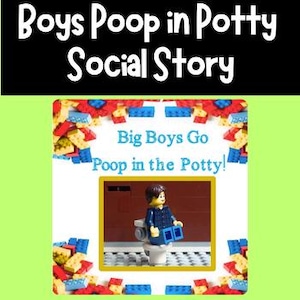 May include: A social story titled "Boys Poop in Potty" with the text "Big Boys Go Poop in the Potty!" A Lego figure sits on a toy toilet. Colorful Lego bricks surround the image on a green background.