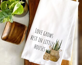 Love Grows Best in Little Houses Cotton Tea Towel