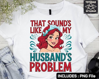 That Sounds Like My Husband's Problem PNG Shirt Design (Digital Download)